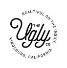 THE UGLY CO BEAUTIFUL ON THE INSIDE KINGSBURG, CALIFORNIA