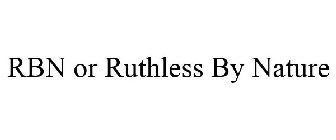 RBN OR RUTHLESS BY NATURE