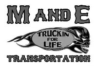 M AND E TRUCKIN FOR LIFE TRANSPORTATION