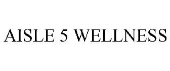 AISLE 5 WELLNESS