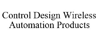 CONTROL DESIGN WIRELESS AUTOMATION PRODUCTS