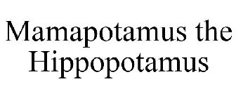 MAMAPOTAMUS THE HIPPOPOTAMUS