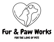 FUR & PAW WORKS FOR THE LOVE OF PETS