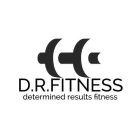 D.R.FITNESS DETERMINED RESULTS FITNESS
