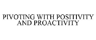 PIVOTING WITH POSITIVITY AND PROACTIVITY