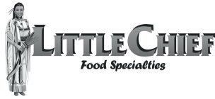LITTLE CHIEF FOOD SPECIALTIES