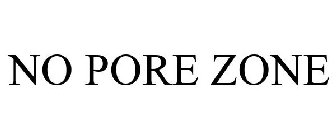 NO PORE ZONE