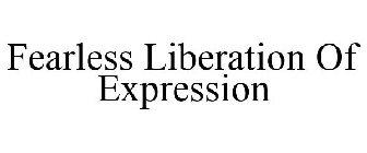 FEARLESS LIBERATION OF EXPRESSION