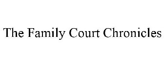 THE FAMILY COURT CHRONICLES
