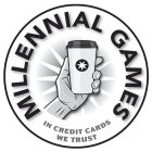 MILLENNIAL GAMES IN CREDIT CARDS WE TRUST