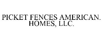 PICKET FENCES AMERICAN. HOMES