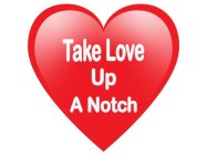 TAKE LOVE UP A NOTCH