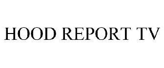 HOOD REPORT TV