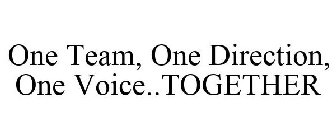ONE TEAM, ONE DIRECTION, ONE VOICE..TOGETHER