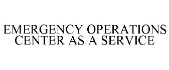 EMERGENCY OPERATIONS CENTER AS A SERVICE