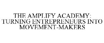 THE AMPLIFY ACADEMY: TURNING ENTREPRENEURS INTO MOVEMENT-MAKERS