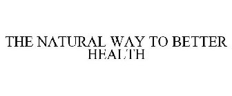 THE NATURAL WAY TO BETTER HEALTH