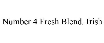 NUMBER 4 FRESH BLEND. IRISH