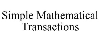 SIMPLE MATHEMATICAL TRANSACTIONS
