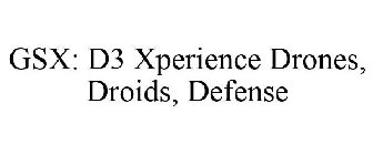 GSX: D3 XPERIENCE DRONES, DROIDS, DEFENSE