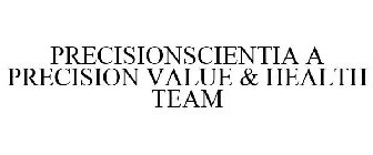 PRECISIONSCIENTIA A PRECISION VALUE & HEALTH TEAM