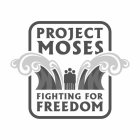 PROJECT MOSES FIGHTING FOR FREEDOM