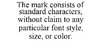 THE MARK CONSISTS OF STANDARD CHARACTERS, WITHOUT CLAIM TO ANY PARTICULAR FONT STYLE, SIZE, OR COLOR.