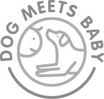 DOG MEETS BABY