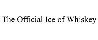 THE OFFICIAL ICE OF WHISKEY