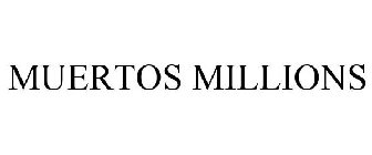 MUERTOS MILLIONS