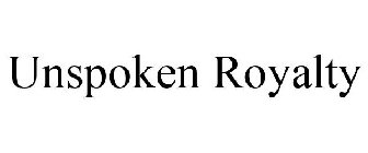 UNSPOKEN ROYALTY