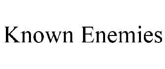 KNOWN ENEMIES