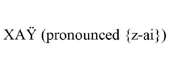 XAY (PRONOUNCED {Z-AI})