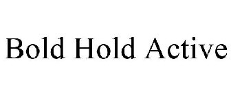 BOLD HOLD ACTIVE
