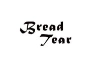 BREAD TEAR
