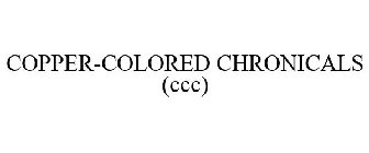 COPPER-COLORED CHRONICALS (CCC)