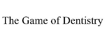 THE GAME OF DENTISTRY