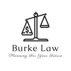 BURKE LAW PLANNING FOR YOUR FUTURE