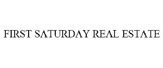 FIRST SATURDAY REAL ESTATE