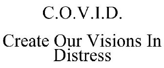 WE C.O.V.I.D. CREATE OUR VISIONS IN DISTRESS