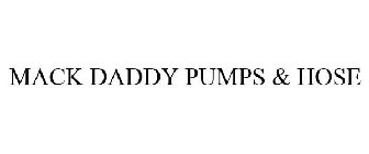 MACK DADDY PUMPS & HOSE