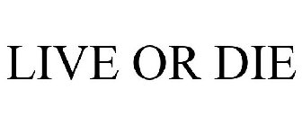 LIVE OR DIE