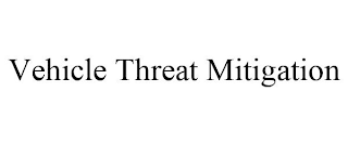 VEHICLE THREAT MITIGATION