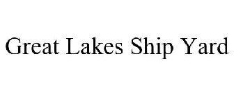 GREAT LAKES SHIP YARD