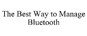 THE BEST WAY TO MANAGE BLUETOOTH