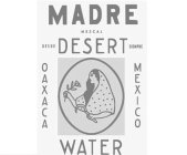 MADRE MEZCAL DESERT DESDE SIEMPRE OAXACA MEXICO WATER