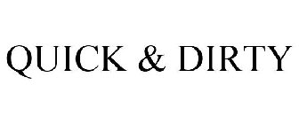 QUICK & DIRTY