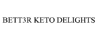 BETT3R KETO DELIGHTS