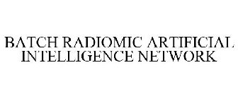 BATCH RADIOMIC ARTIFICIAL INTELLIGENCE NETWORK