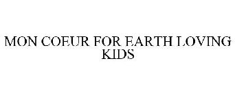 MON COEUR FOR EARTH LOVING KIDS